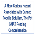 A More Serious Hazard Associated with Canned Food is Botulism The Pot GMAT Reading Comprehension